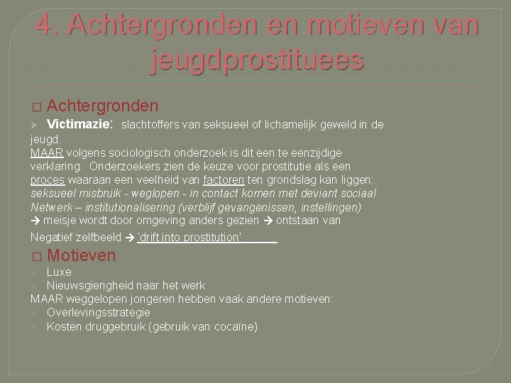 4. Achtergronden en motieven van jeugdprostituees � Achtergronden Ø Victimazie: slachtoffers van seksueel of