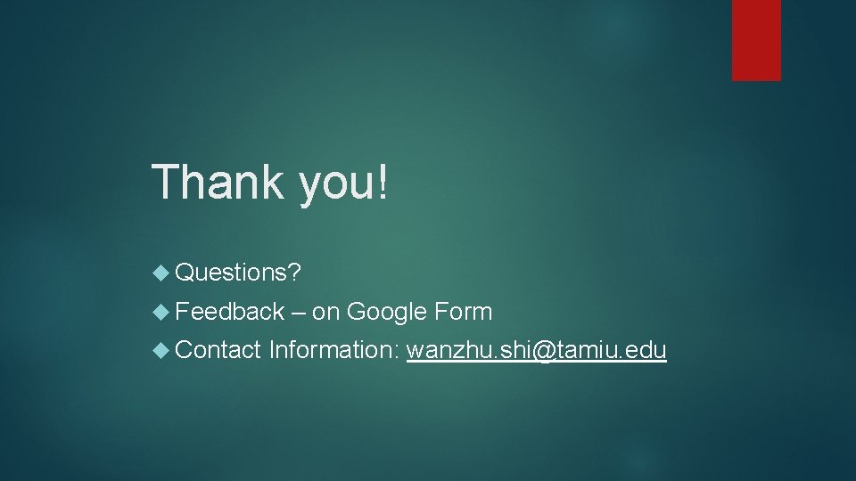 Thank you! Questions? Feedback Contact – on Google Form Information: wanzhu. shi@tamiu. edu Thank you! Questions? Feedback Contact – on Google Form Information: wanzhu. shi@tamiu. edu