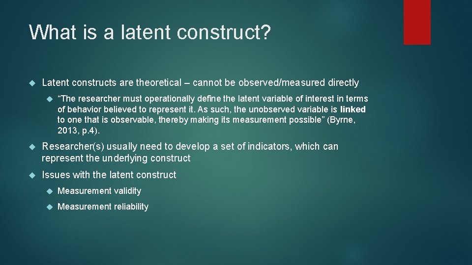 What is a latent construct? Latent constructs are theoretical – cannot be observed/measured directly What is a latent construct? Latent constructs are theoretical – cannot be observed/measured directly