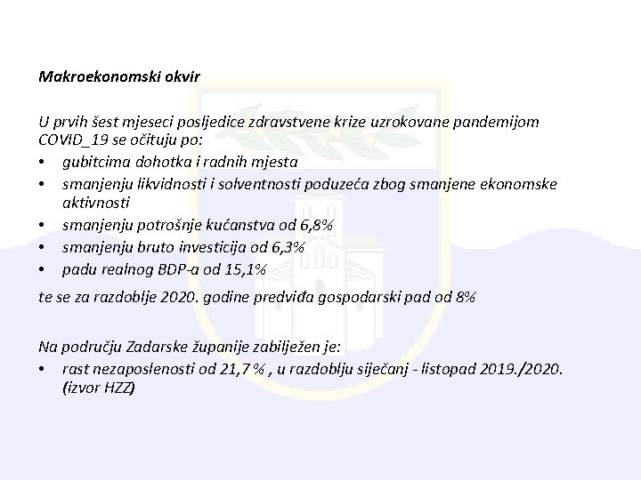 Makroekonomski okvir U prvih šest mjeseci posljedice zdravstvene krize uzrokovane pandemijom COVID_19 se očituju