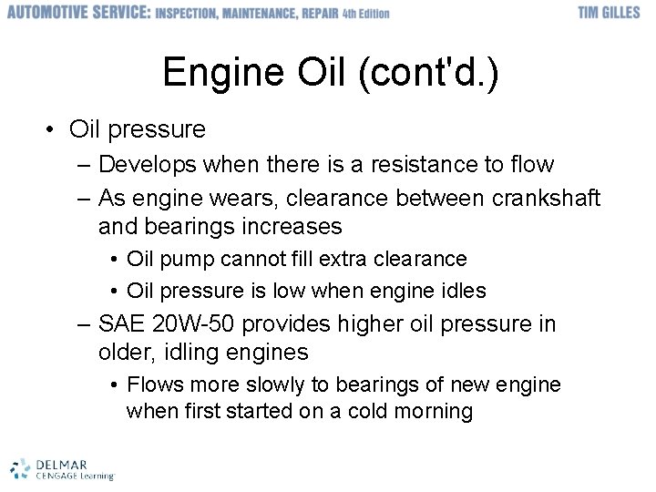 Engine Oil (cont'd. ) • Oil pressure – Develops when there is a resistance