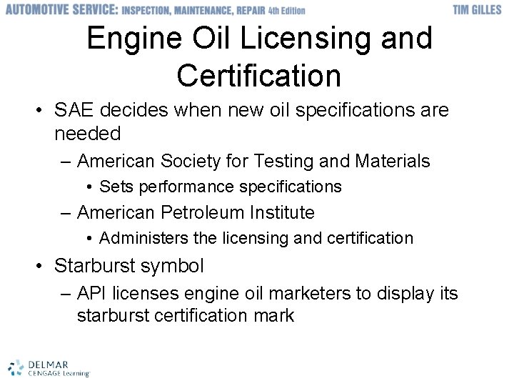 Engine Oil Licensing and Certification • SAE decides when new oil specifications are needed