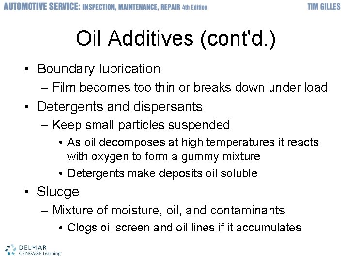 Oil Additives (cont'd. ) • Boundary lubrication – Film becomes too thin or breaks