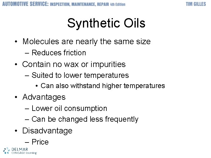 Synthetic Oils • Molecules are nearly the same size – Reduces friction • Contain