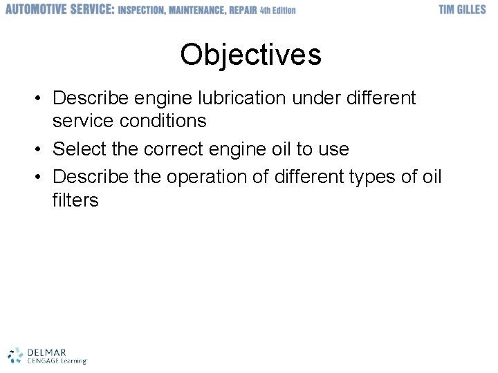 Objectives • Describe engine lubrication under different service conditions • Select the correct engine