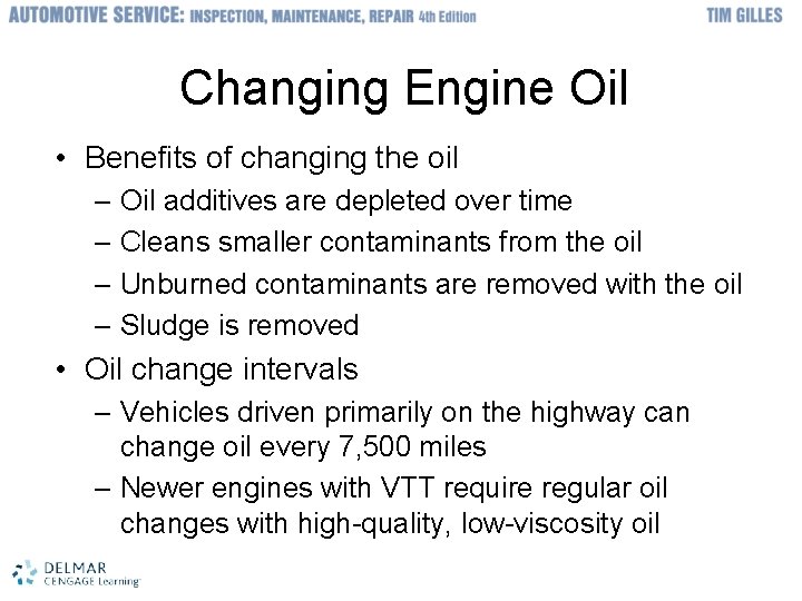 Changing Engine Oil • Benefits of changing the oil – Oil additives are depleted