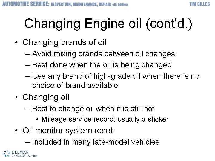 Changing Engine oil (cont'd. ) • Changing brands of oil – Avoid mixing brands