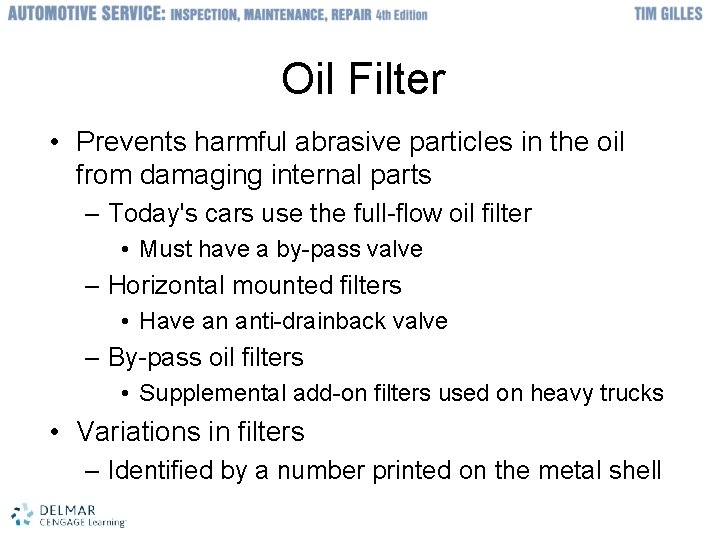 Oil Filter • Prevents harmful abrasive particles in the oil from damaging internal parts
