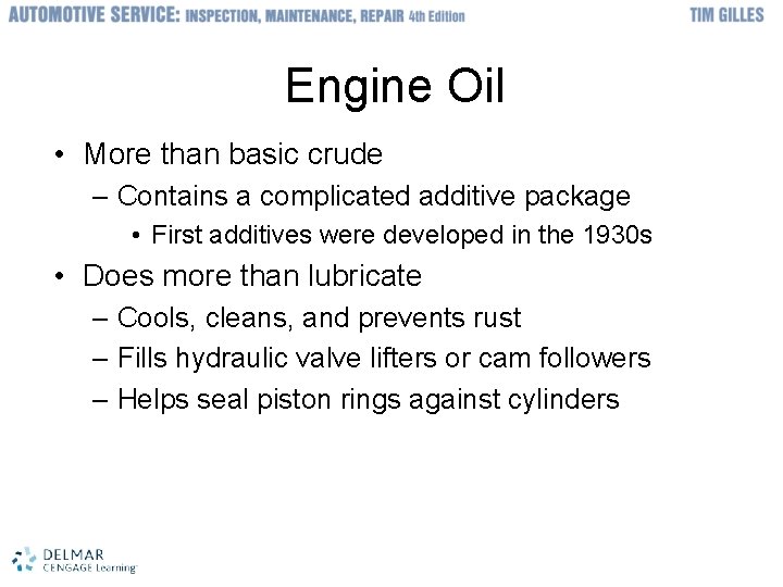 Engine Oil • More than basic crude – Contains a complicated additive package •