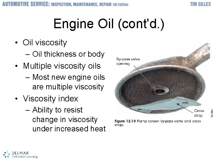 Engine Oil (cont'd. ) • Oil viscosity – Oil thickness or body • Multiple