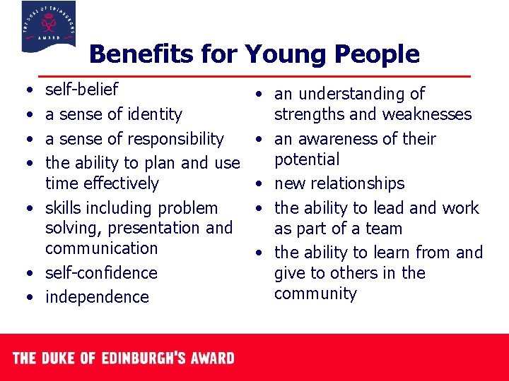 Benefits for Young People • • self-belief a sense of identity a sense of