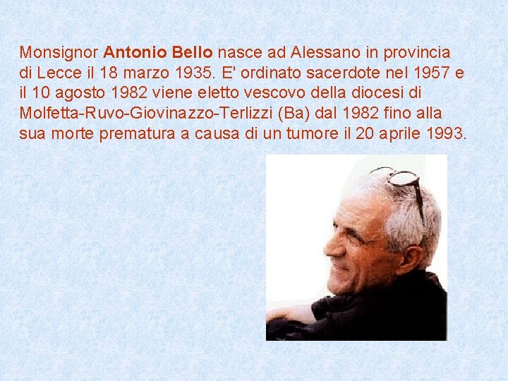 Monsignor Antonio Bello nasce ad Alessano in provincia di Lecce il 18 marzo 1935.