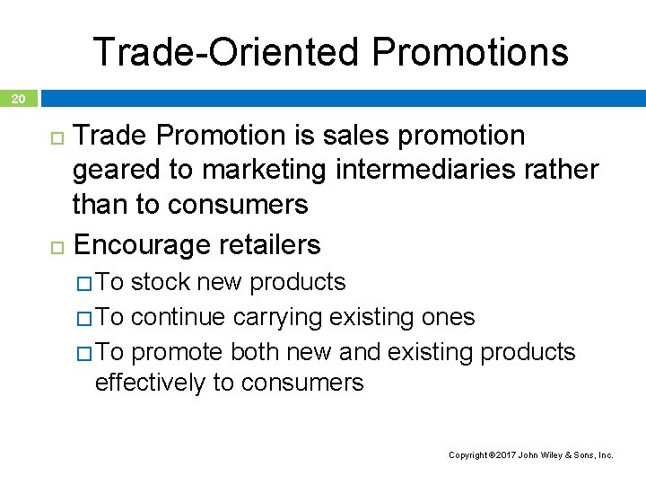 Trade-Oriented Promotions 20 Trade Promotion is sales promotion geared to marketing intermediaries rather than