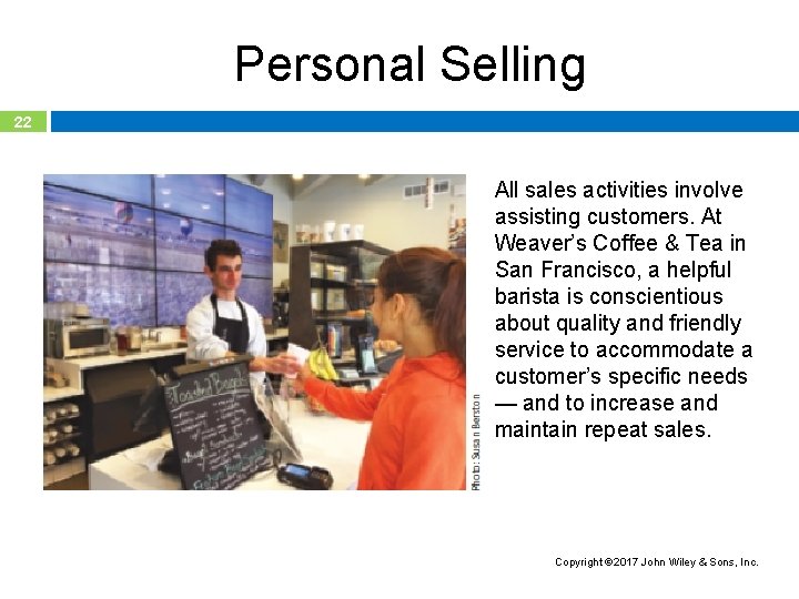 Personal Selling 22 All sales activities involve assisting customers. At Weaver’s Coffee & Tea