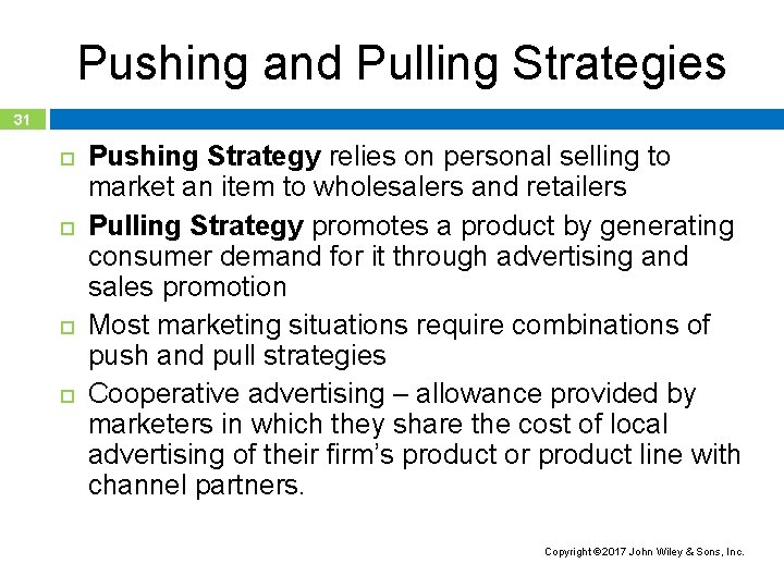 Pushing and Pulling Strategies 31 Pushing Strategy relies on personal selling to market an