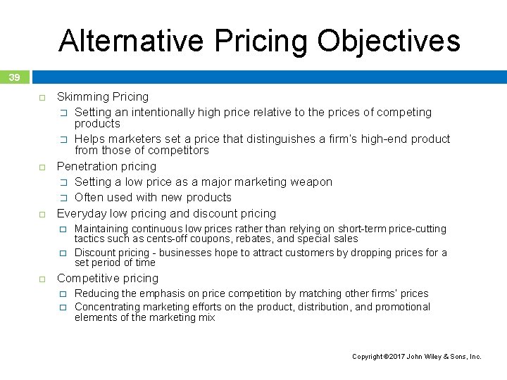 Alternative Pricing Objectives 39 Skimming Pricing � Setting an intentionally high price relative to