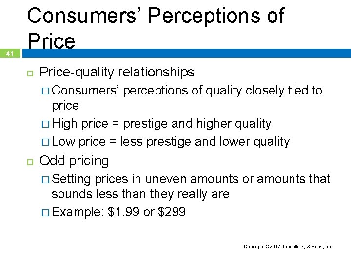 41 Consumers’ Perceptions of Price-quality relationships � Consumers’ perceptions of quality closely tied to