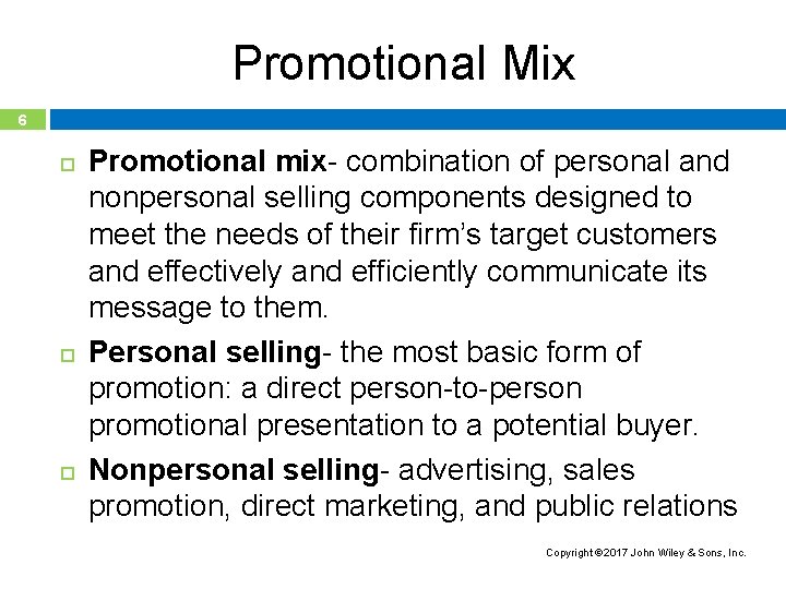 Promotional Mix 6 Promotional mix- combination of personal and nonpersonal selling components designed to