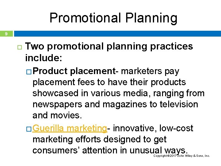 Promotional Planning 9 Two promotional planning practices include: �Product placement- marketers pay placement fees