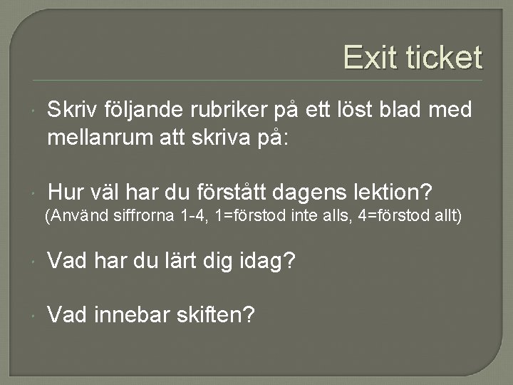 Exit ticket Skriv följande rubriker på ett löst blad mellanrum att skriva på: Hur