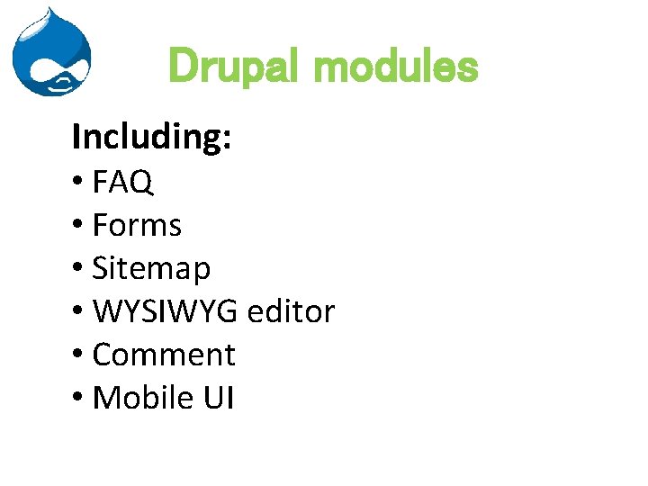 Drupal modules Including: • FAQ • Forms • Sitemap • WYSIWYG editor • Comment