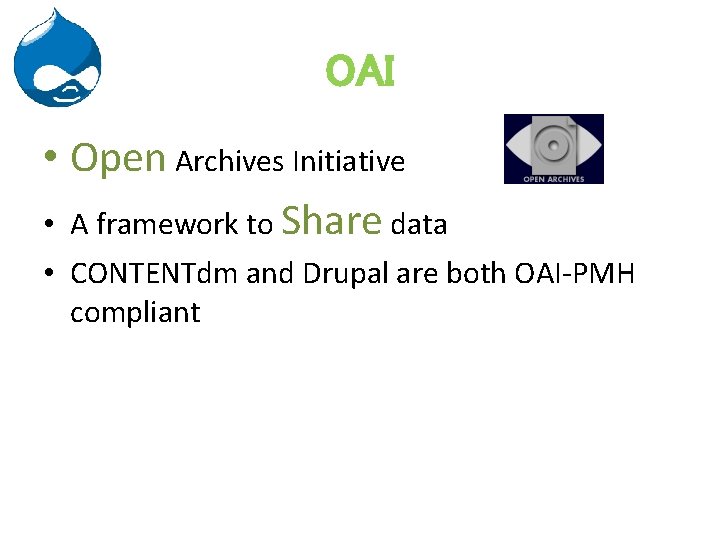 OAI • Open Archives Initiative • A framework to Share data • CONTENTdm and