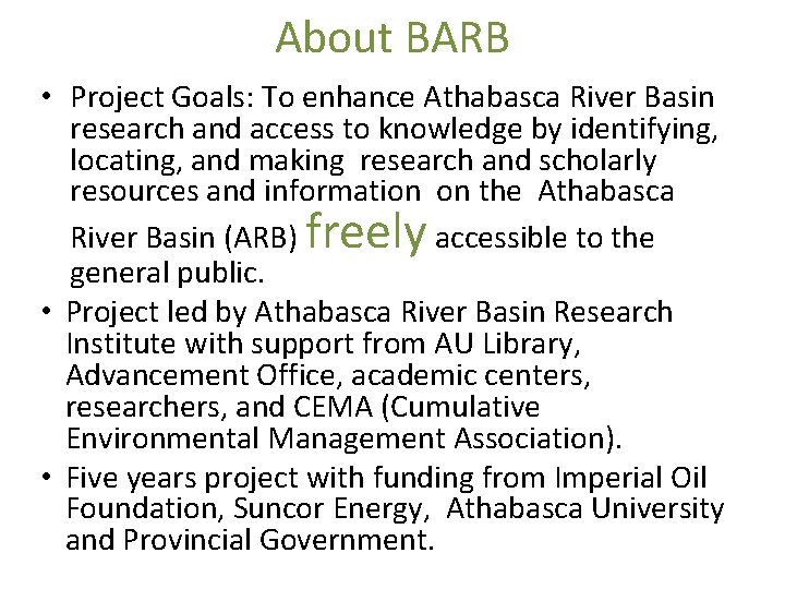 About BARB • Project Goals: To enhance Athabasca River Basin research and access to