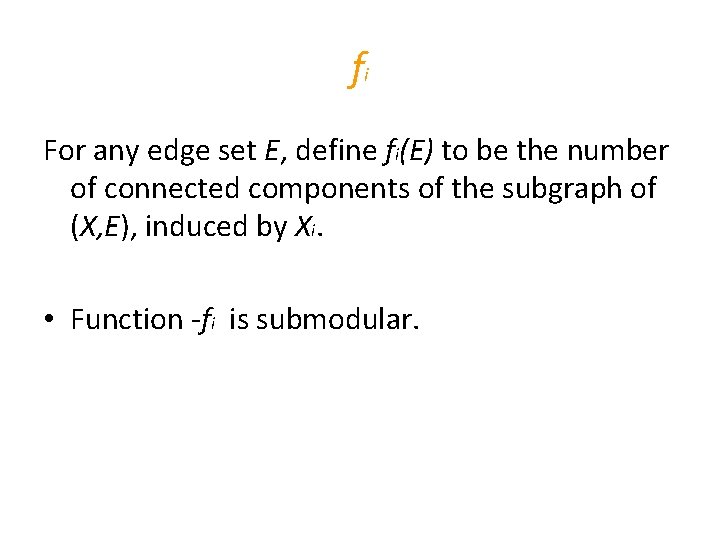 fi For any edge set E, define fi(E) to be the number of connected