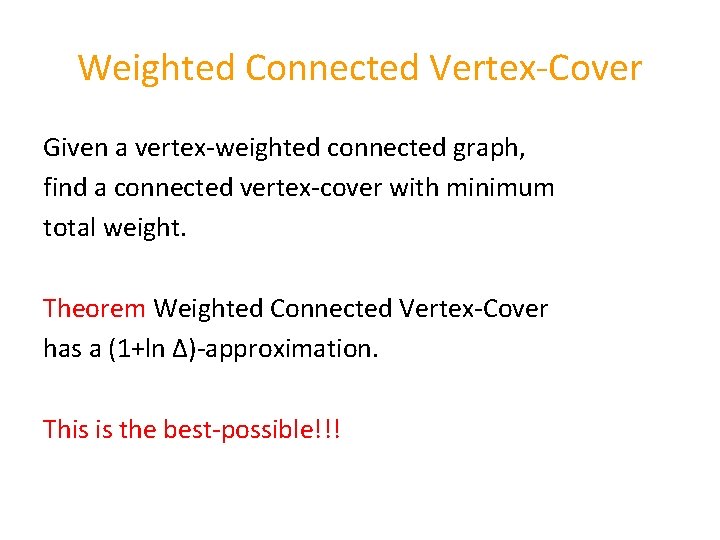Weighted Connected Vertex-Cover Given a vertex-weighted connected graph, find a connected vertex-cover with minimum