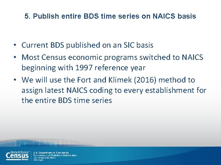 5. Publish entire BDS time series on NAICS basis • Current BDS published on
