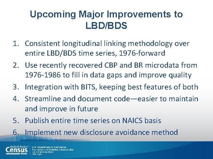 Upcoming Major Improvements to LBD/BDS 1. Consistent longitudinal linking methodology over entire LBD/BDS time