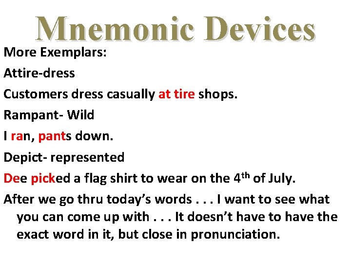 Mnemonic Devices More Exemplars: Attire-dress Customers dress casually at tire shops. Rampant- Wild I