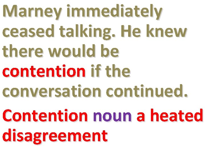 Marney immediately ceased talking. He knew there would be contention if the conversation continued.