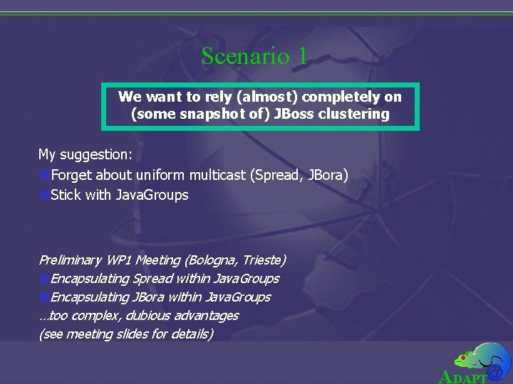 Scenario 1 We want to rely (almost) completely on (some snapshot of) JBoss clustering