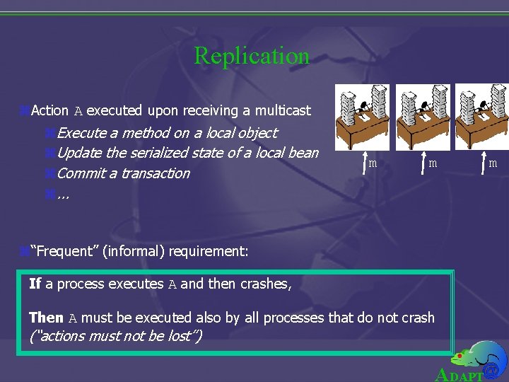 Replication z. Action A executed upon receiving a multicast z. Execute a method on