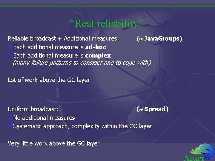 “Real reliability” Reliable broadcast + Additional measures: z. Each additional measure is ad-hoc z.