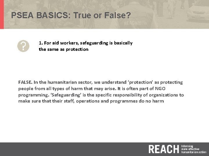 PSEA BASICS: True or False? 1. For aid workers, safeguarding is basically the same