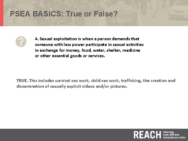 PSEA BASICS: True or False? 4. Sexual exploitation is when a person demands that