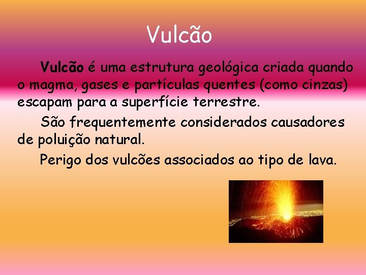 Vulcão é uma estrutura geológica criada quando o magma, gases e partículas quentes (como