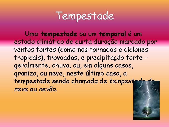 Tempestade Uma tempestade ou um temporal é um estado climático de curta duração marcado