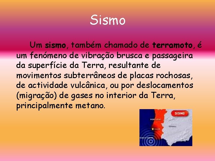 Sismo Um sismo, também chamado de terramoto, é um fenómeno de vibração brusca e