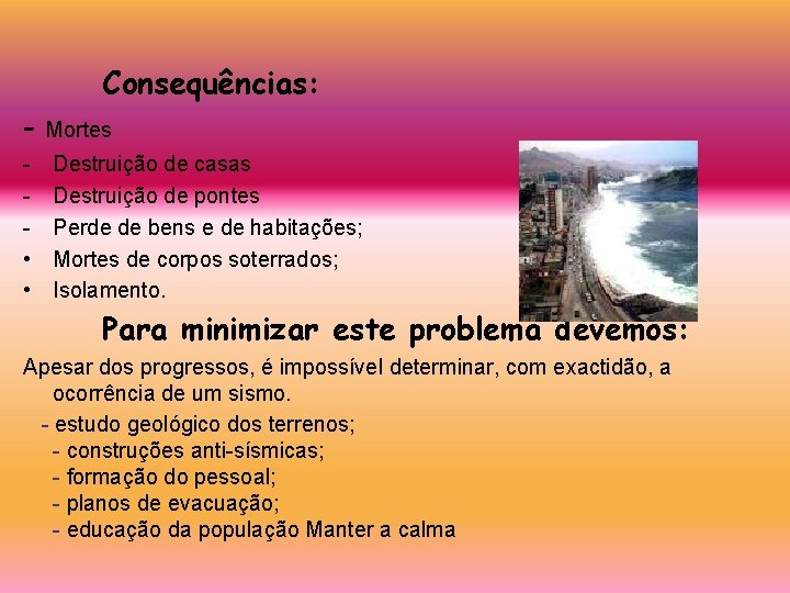 Consequências: - Mortes • • Destruição de casas Destruição de pontes Perde de bens