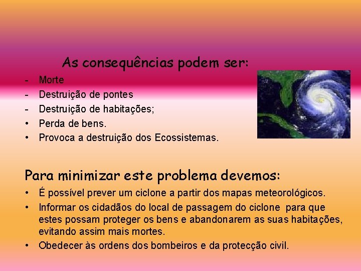 As consequências podem ser: • • Morte Destruição de pontes Destruição de habitações; Perda