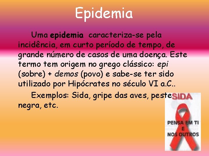 Epidemia Uma epidemia caracteriza-se pela incidência, em curto período de tempo, de grande número