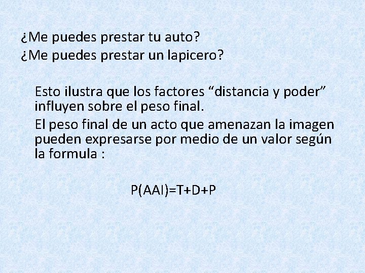 ¿Me puedes prestar tu auto? ¿Me puedes prestar un lapicero? Esto ilustra que los