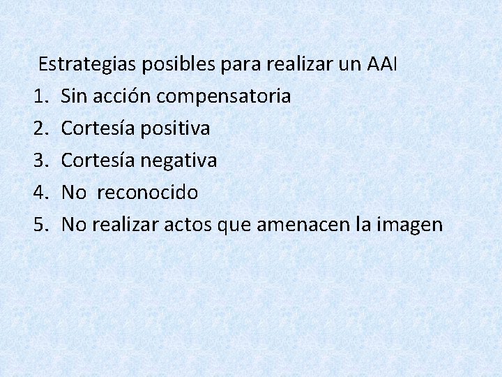 Estrategias posibles para realizar un AAI 1. Sin acción compensatoria 2. Cortesía positiva 3.