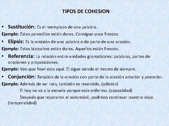 TIPOS DE COHESION • Sustitución: Es el reemplazo de una palabra. Ejemplo: Estos panecillos