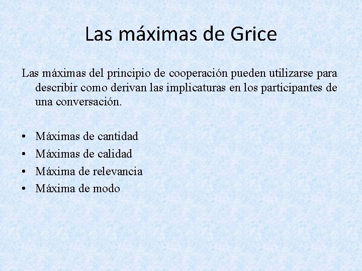 Las máximas de Grice Las máximas del principio de cooperación pueden utilizarse para describir