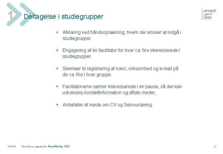 1. V 012018 Deltagelse i studiegrupper • Afklaring ved håndsoprækning, hvem der ønsker at