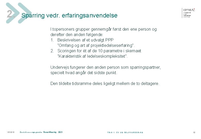 2. Sparring vedr. erfaringsanvendelse I topersoners grupper gennemgår først den ene person og derefter